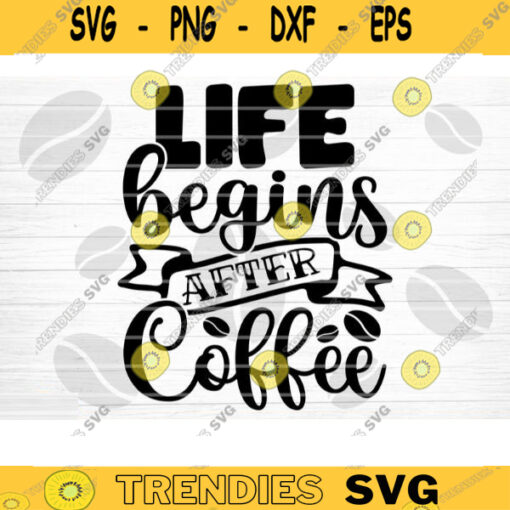 Life Begins After Coffee SVG Cut File Coffee Svg Bundle Love Coffee Svg Coffee Mug Svg Sarcastic Coffee Quote Svg Silhouette Cricut Design 603 copy