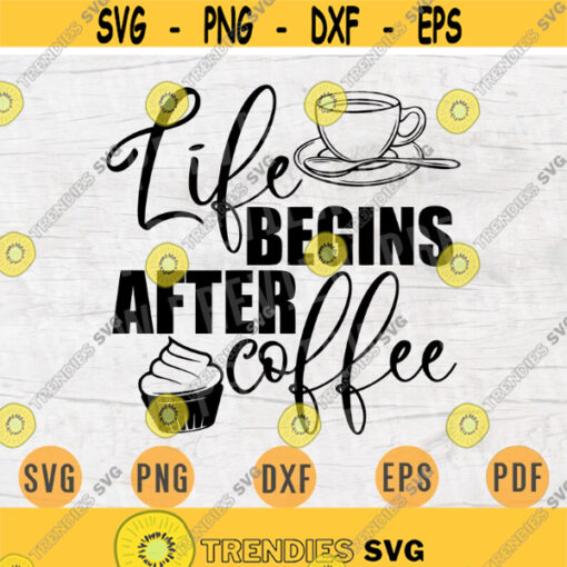 Life Begins After Coffee SVG File Coffee Quote Svg Cricut Cut Files Coffee Art Vector INSTANT DOWNLOAD Cameo File Svg Iron On Shirt n161 Design 346.jpg