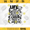 Life Better With Good Coffee SVG Cut File Coffee Svg Bundle Love Coffee Svg Coffee Mug Svg Sarcastic Coffee Quote Svg Silhouette Cricut Design 1259 copy