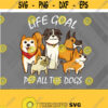 Life Goal Pet All The Dogs svg Dog Lover svg Dog Saying svg Dog Quote Shirt Design Cute Dog svg Design 406