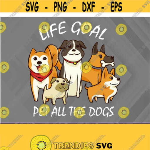 Life Goal Pet All The Dogs svg Dog Lover svg Dog Saying svg Dog Quote Shirt Design Cute Dog svg Design 406