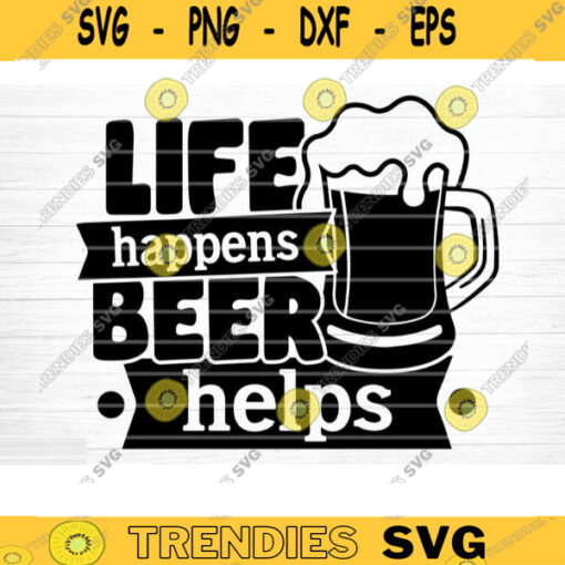 Life Happens Beer Help SVG Cut File Beer Svg Bundle Funny Beer Quotes Beer Dad Shirt Svg Beer Mug Svg Beer Lover Svg Silhouette Cricut Design 995 copy