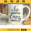 Life Happens Coffee Helps SVG Coffee Lover Kitchen Sign Busy Mom Life Quote Coffee Bar Sign Funny Coffee Saying SVG DXF Cut Files for Cricut copy