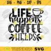 Life Happens Coffee Helps SVG Cut File Coffee Svg Bundle Love Coffee Svg Coffee Mug Svg Sarcastic Coffee Quote Svg Silhouette Cricut Design 626 copy
