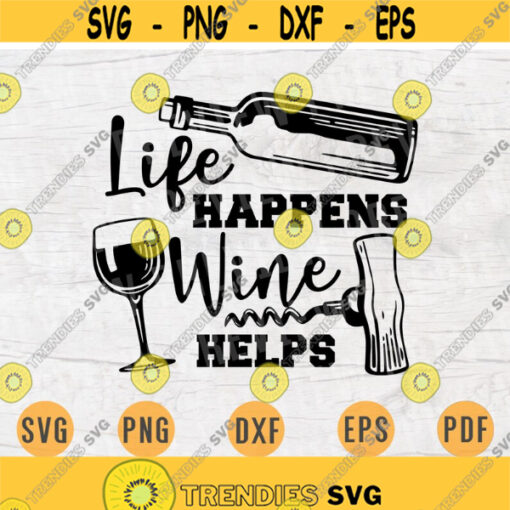 Life Happens Wine Helps Svg Cricut Cut Files Wine Quotes Digital Wine INSTANT DOWNLOAD Cameo File Iron On Shirt n356 Design 483.jpg