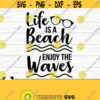 Life Is A Beach Enjoy The Waves Summer Svg Summer Quote Svg Beach Svg Beach Life Svg Beach Shirt Svg Outdoor Svg Ocean Svg Cricut Svg Design 675