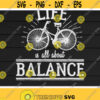 Life Is All About Balance svgCycling and Bicycle Riders Bike lover Bike RiderDigital DownloadPrintSublimation Design 41