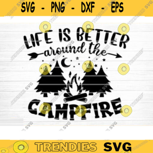 Life Is Better Around The Campfire Svg File Vector Printable Clipart Camping Quote Svg Camping Saying Svg Funny Camping Svg Design 35 copy