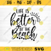 Life Is Better At The Beach Svg File Vector Printable Clipart Summer Beach Quote Svg Beach Quote Cricut Beach Life Svg Sea Life Svg Design 101 copy