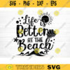 Life Is Better At The Beach Svg File Vector Printable Clipart Summer Beach Quote Svg Beach Quote Cricut Beach Life Svg Sea Life Svg Design 261 copy
