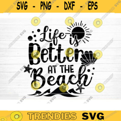 Summer SVG - Life Is Better At The Beach Svg File, Vector Printable ...