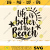 Life Is Better At The Beach Svg File Vector Printable Clipart Summer Beach Quote Svg Beach Quote Cricut Beach Life Svg Sea Life Svg Design 39 copy