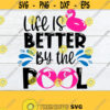 Life Is Better By The Pool Pool Svg Summer Pool Tote Pool Pool Sign Pool Bag Cute Pool svg Cute Summer Cut File SVG Design 143