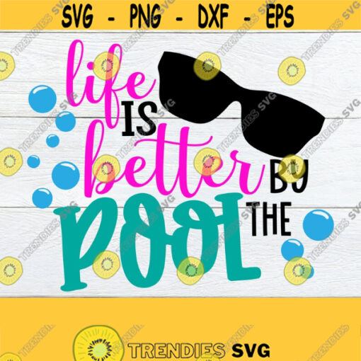 Life Is Better By The Pool Summer svg Beach SVG Pool SVG Summer Pool Fun Beach Vacation Summer Vacation Vacation svg Cut File SVG Design 696