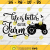 Life Is Better On The Farm SVG Tractor svg Farmhouse SVG Farm life decoration svg farm sign svg Design 175.jpg