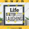 Life Is Better Than You Are Laughing Svg Files for Cricut Silhouette Digital Download Life Quotes Svg Files Inspirational Quote Svg Design 294