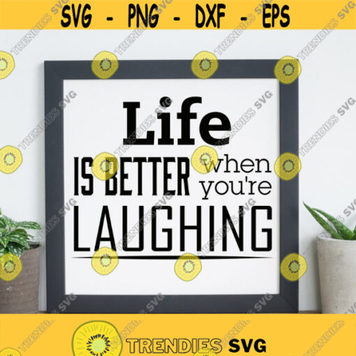 Life Is Better Than You Are Laughing Svg Files for Cricut Silhouette Digital Download Life Quotes Svg Files Inspirational Quote Svg Design 294