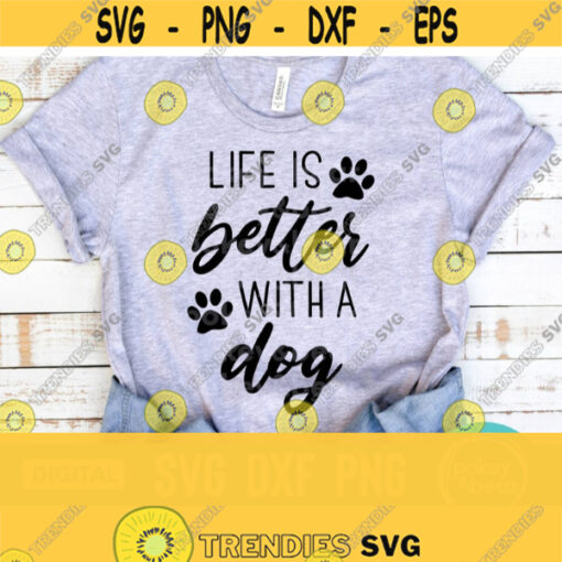 Life Is Better With A Dog Svg Dog Lover Svg Dog Lover Shirt Svg Paw Print Svg Dog Quote Svg Dog Saying Svg Png Download Cut File Design 295