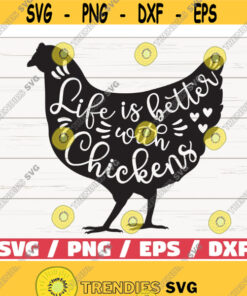 Life Is Better With Chickens SVG Cut File Cricut Commercial use Silhouette Farm life Svg Farmhouse Svg Chicken Svg Design 498