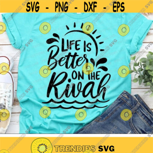 Life Is Better on the Rivah Svg Summer Svg River Cut Files Vacation Svg Dxf Eps Png Campers Quote Clipart Summertime Cricut Silhouette Design 3216 .jpg