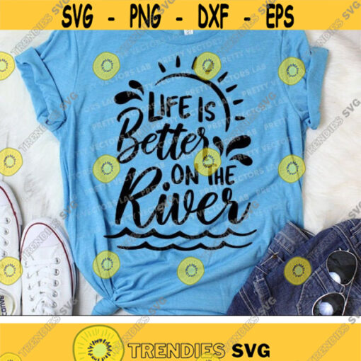 Life Is Better on the River Svg Summer Svg River Cut Files Vacation Svg Dxf Eps Png Campers Quote Svg Summertime Cricut Silhouette Design 878 .jpg