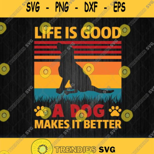 Life Is Good A Dog Makes It Better Svg Png