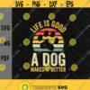Life Is Good A Dog Makes It Better svgDog Lovers svgDog MomDog Daddogs pawPaw Lovers svgDigital DownloadPrintSublimationCut Files Design 167