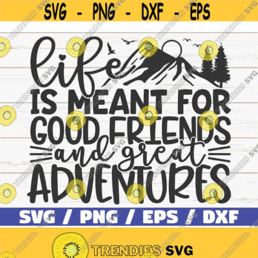 Life Is Meant For Good Friends And Great Adventures SVG Cut File Commercial use Silhouette Best Friends SVG Friendship SVG Design 547