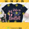 Life Is Pointe Less Without Ballet Svg Ballet Svg Dancing Girl Shirt Svg Ballerina Shoes Svg Printable Cuttable File Cricut Silhouette Design 70