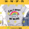 Life Is Short Be Weird Svg Inspirational Quote Svg Mom SVG Momlife Svg Teacher Svg Quote Svg Svg Files For Cricut Sublimation Designs