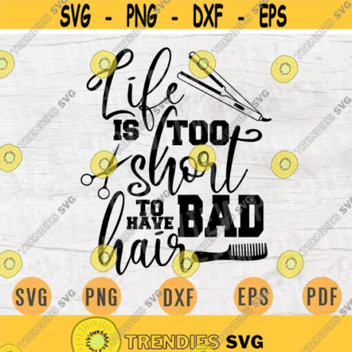 Life Is Too Short To Have Bad Hair Svg File Cricut Cut Files Hairdresser Quotes Digital INSTANT DOWNLOAD Cameo File Svg Iron On Shirt n272 Design 144.jpg