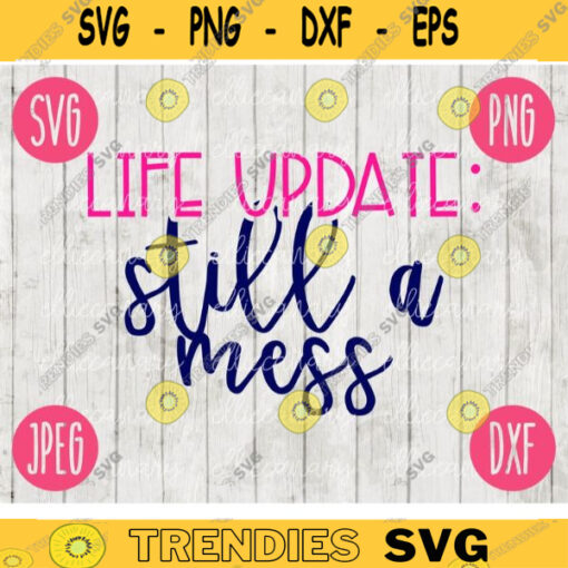 Life Update Still a Mess SVG svg png jpeg dxf Commercial Use Vinyl Cut File INSTANT DOWNLOAD Fun Cute Graphic Design Mom Girly 831