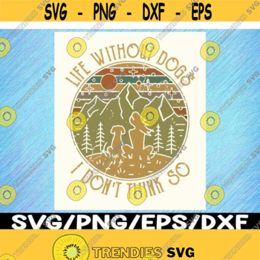 Life Without Dogs I Dont Think So Svg Design 204