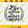 Life happens beer helps SVG Beer quote Cut File clipart printable vector commercial use instant download Design 285