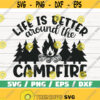 Life is Better Around The Campfire SVG Cut File Cricut Commercial use Silhouette Camp SVG Camping SVG Summer Svg Nature Svg Design 385