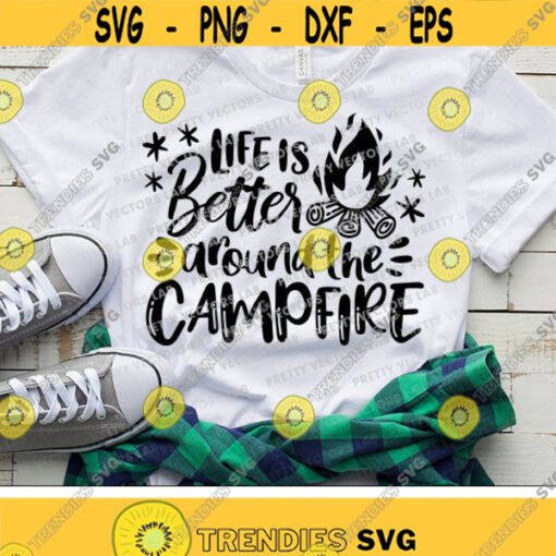 Life is Better Around The Campfire Svg Camping Quote Cut Files Vacation Svg Dxf Eps Png Camping Life Svg Camp Svg Cricut Silhouette Design 1530 .jpg