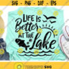 Life is Better At The Lake Svg Summer Cut Files Lake Svg Vacation Svg Dxf Eps Png Lake Quote Svg Summertime Clipart Cricut Silhouette Design 717 .jpg