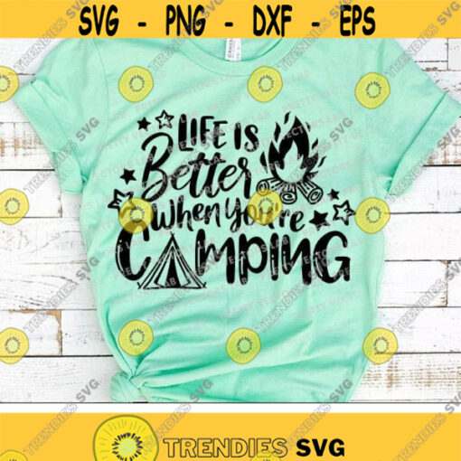 Life is Better When Youre Camping Svg Camping Quote Cut Files Vacation Svg Dxf Eps Png Camping Life Svg Camp Svg Cricut Silhouette Design 1870 .jpg