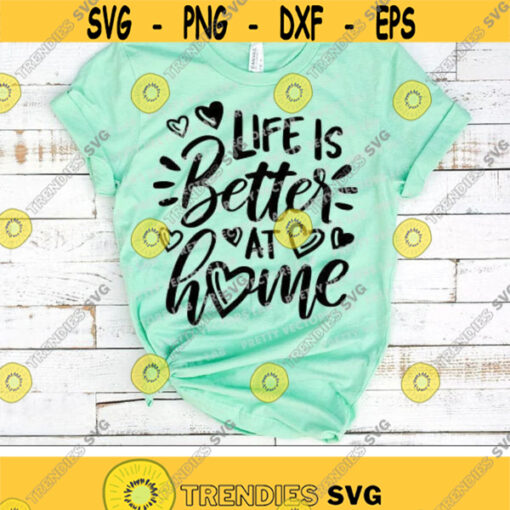 Life is Better at Home Svg Happy Home Sign Svg Dxf Eps Png Inspirational Saying Svg Cute Quote Clipart Family Svg Cricut Silhouette Design 2726 .jpg