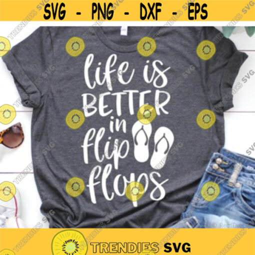 Life is Better in Flip Flops Svg Beach Svg Surfing Svg Files for Cutting Machines Funny Girl Quotes Holidays Svg Kids Svg Cricut Silhouette.jpg