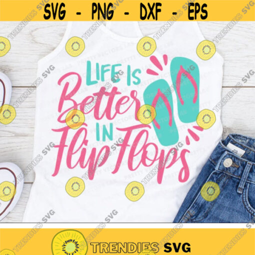 Life is Better in Flip Flops Svg Summer Cut Files Beach Life Quote Svg Vacation Svg Dxf Eps Png Summertime Clipart Cricut Silhouette Design 2430 .jpg