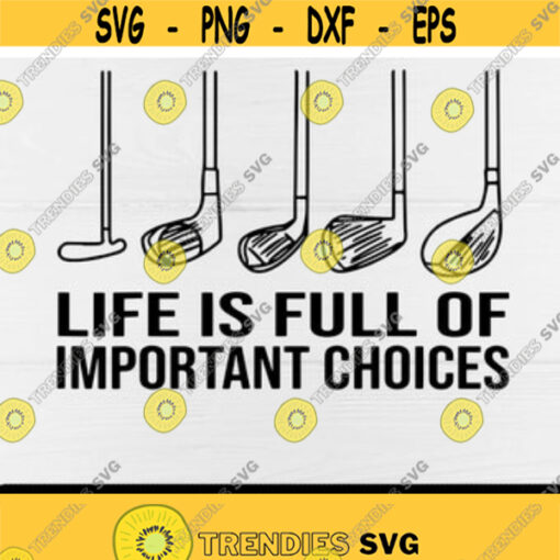 Life is Full Of Important Choices svgGolf svgGolf LoversGolf Guys svgGolferGolfingDigital DownloadPrintInstant Downloadsilhouette Design 4