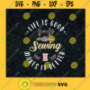 Life is Good Sewing Makes It Better Sewing makes Life Better Sewing Lover Sewing Addict Sewing Machine Skein SVG Digital Files Cut Files For Cricut Instant Download Vector Download Print Files