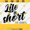 Life is Short Eat Cookies Svg Files for Cricut Silhouette Cookie Wine Coffee Saying Tshirt Design Quote Png Eps Pdf Dxf Vector Design 622