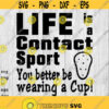 Life is a Contact Sport svg png ai eps dxf digital files For t shirts printing window decals stickers CNC and more Design 361