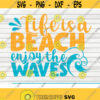 Life is a beach Enjoy the waves SVG Summertime Saying Cut File clipart printable vector commercial use instant download Design 255