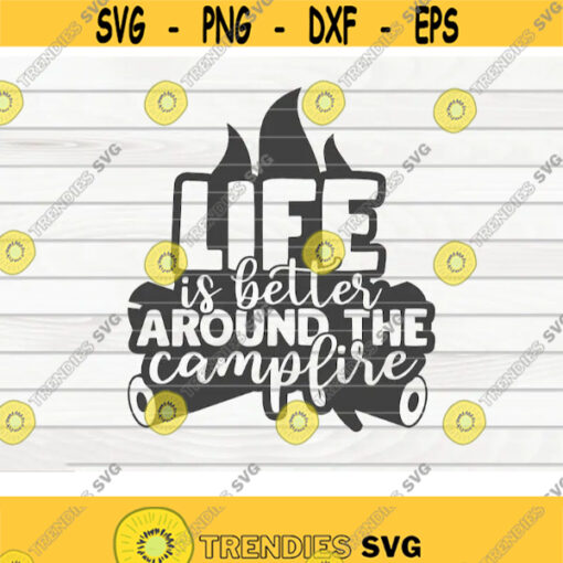 Life is better around the campfire SVG Camping quote Cut File clipart printable vector commercial use instant download Design 69