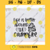 Life is better around the campfire svgCamping shirt svgCamping saying svgSummer cut fileCamping svg for cricut