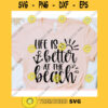 Life is better at the beach svgSummer shirt svgBeach quote svgBeach saying svgBeach svgSummer cut fileSummer svg for cricut