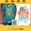 Life is better at the lake svg for Cricut Silhouette lake house svg funny lake svgs lake life signs T shirt for laker lover. 554